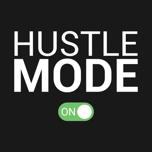 hustle mode on